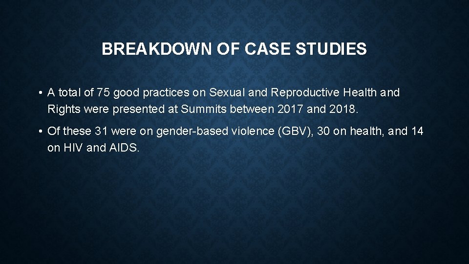 BREAKDOWN OF CASE STUDIES • A total of 75 good practices on Sexual and