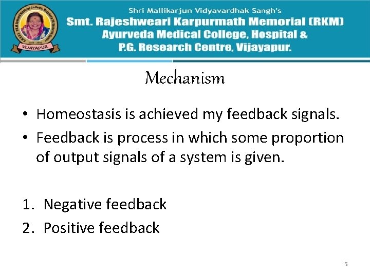 Mechanism • Homeostasis is achieved my feedback signals. • Feedback is process in which