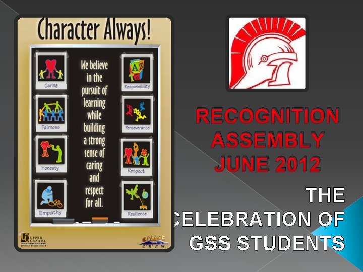 RECOGNITION ASSEMBLY JUNE 2012 THE CELEBRATION OF GSS STUDENTS 