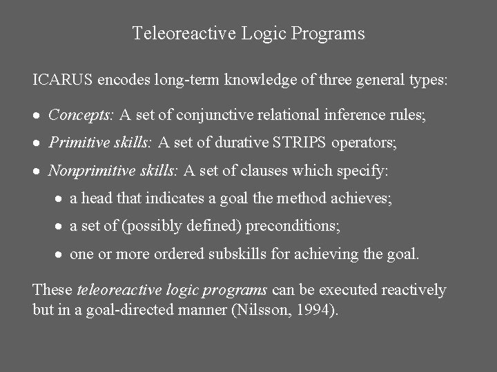 Teleoreactive Logic Programs ICARUS encodes long-term knowledge of three general types: Concepts: A set