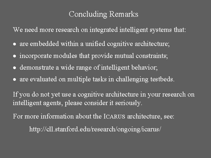 Concluding Remarks We need more research on integrated intelligent systems that: are embedded within