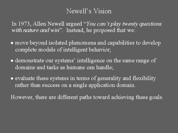 Newell’s Vision In 1973, Allen Newell argued “You can’t play twenty questions with nature