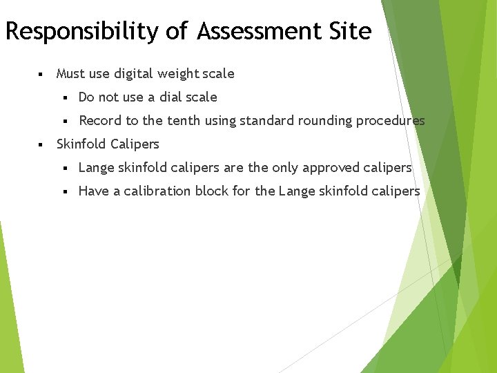 Responsibility of Assessment Site § § Must use digital weight scale § Do not
