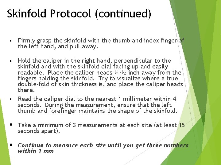 Skinfold Protocol (continued) § Firmly grasp the skinfold with the thumb and index finger