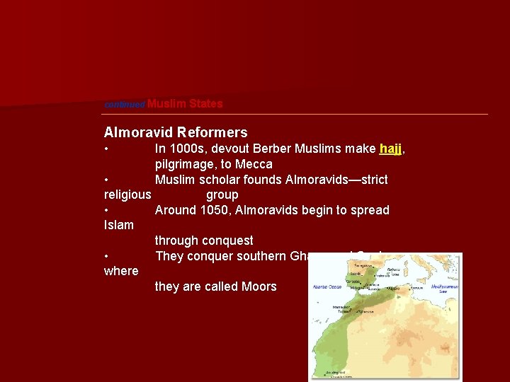 continued Muslim States Almoravid Reformers • In 1000 s, devout Berber Muslims make hajj,