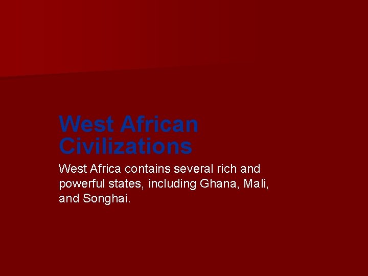 West African Civilizations West Africa contains several rich and powerful states, including Ghana, Mali,