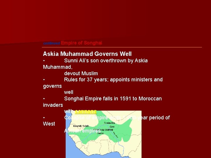 continued Empire of Songhai Askia Muhammad Governs Well • Sunni Ali’s son overthrown by