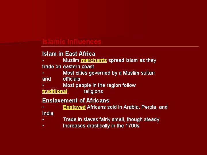 Islamic Influences Islam in East Africa • Muslim merchants spread Islam as they trade