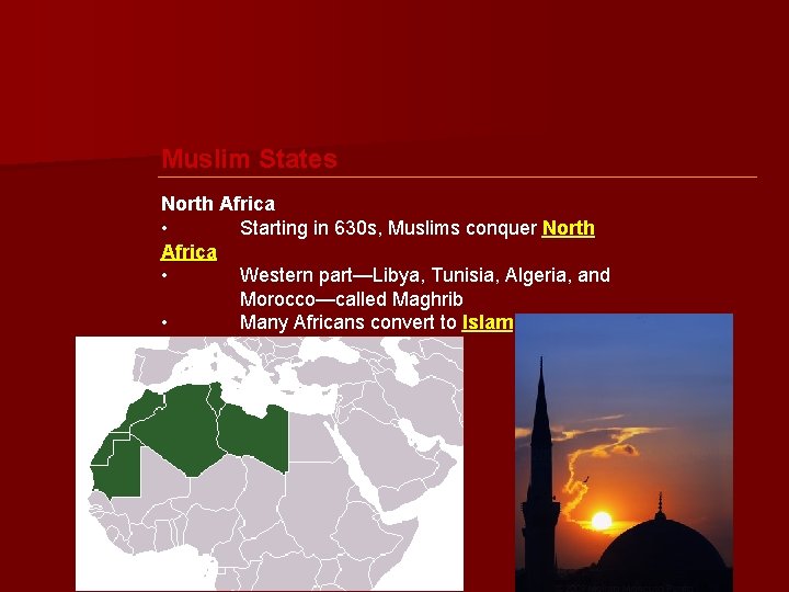 Muslim States North Africa • Starting in 630 s, Muslims conquer North Africa •