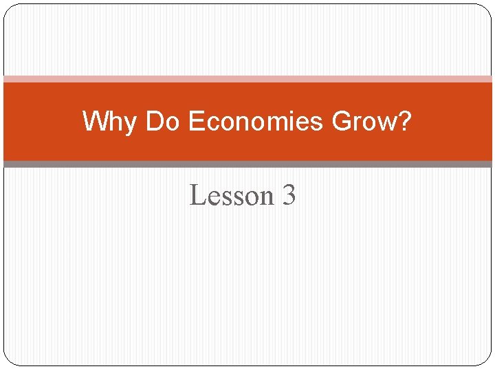 Why Do Economies Grow? Lesson 3 