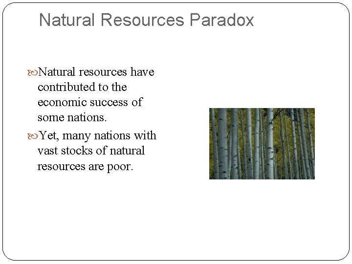 Natural Resources Paradox Natural resources have contributed to the economic success of some nations.