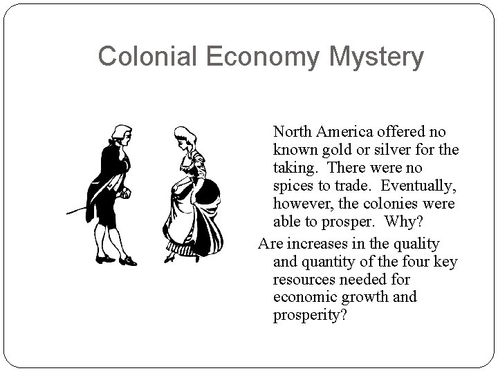 Colonial Economy Mystery North America offered no known gold or silver for the taking.