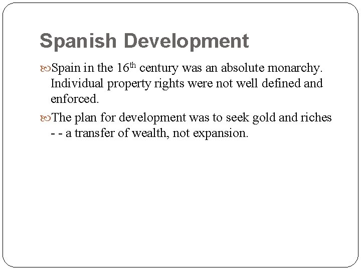 Spanish Development Spain in the 16 th century was an absolute monarchy. Individual property