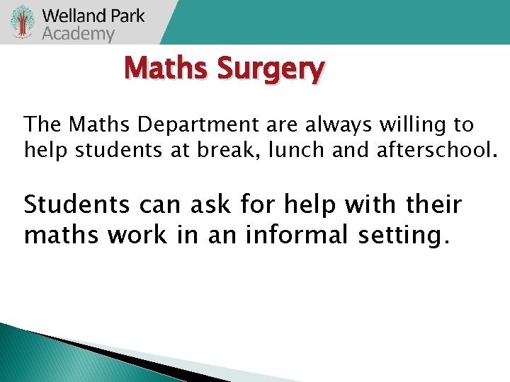 Maths Surgery The Maths Department are always willing to help students at break, lunch