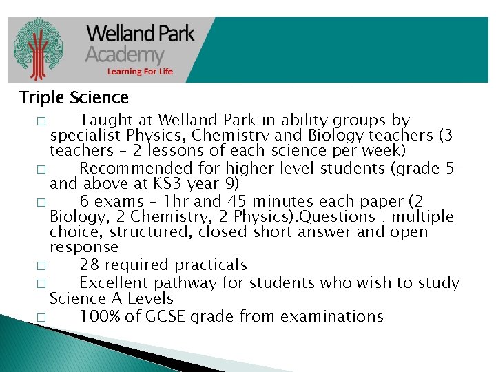 Triple Science � Taught at Welland Park in ability groups by specialist Physics, Chemistry