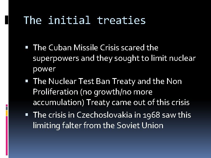 The initial treaties The Cuban Missile Crisis scared the superpowers and they sought to