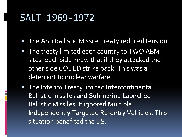 SALT 1969 -1972 The Anti Ballistic Missile Treaty reduced tension The treaty limited each