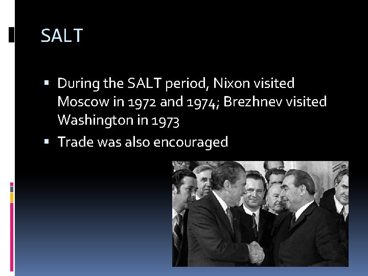 SALT During the SALT period, Nixon visited Moscow in 1972 and 1974; Brezhnev visited