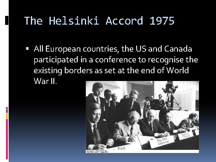 The Helsinki Accord 1975 All European countries, the US and Canada participated in a