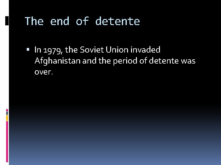 The end of detente In 1979, the Soviet Union invaded Afghanistan and the period