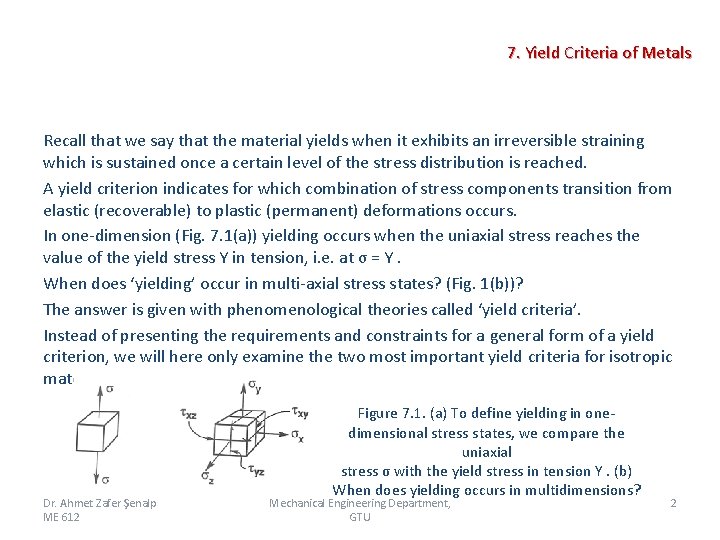 7. Yield Criteria of Metals Recall that we say that the material yields when