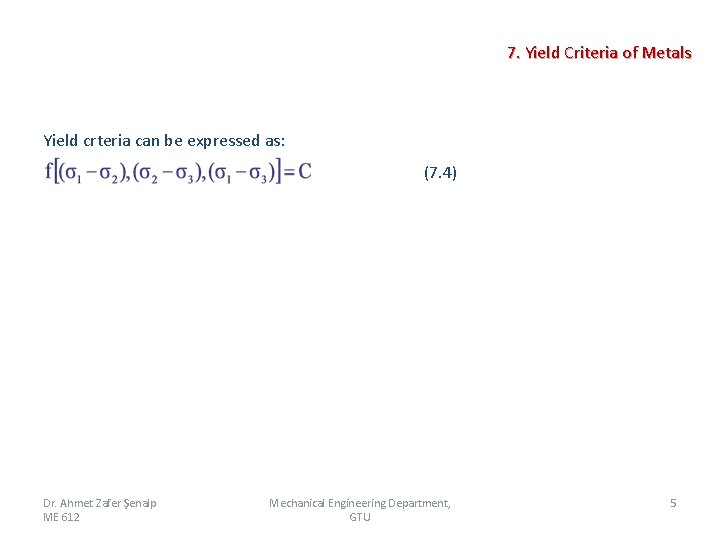 7. Yield Criteria of Metals Yield crteria can be expressed as: (7. 4) Dr.