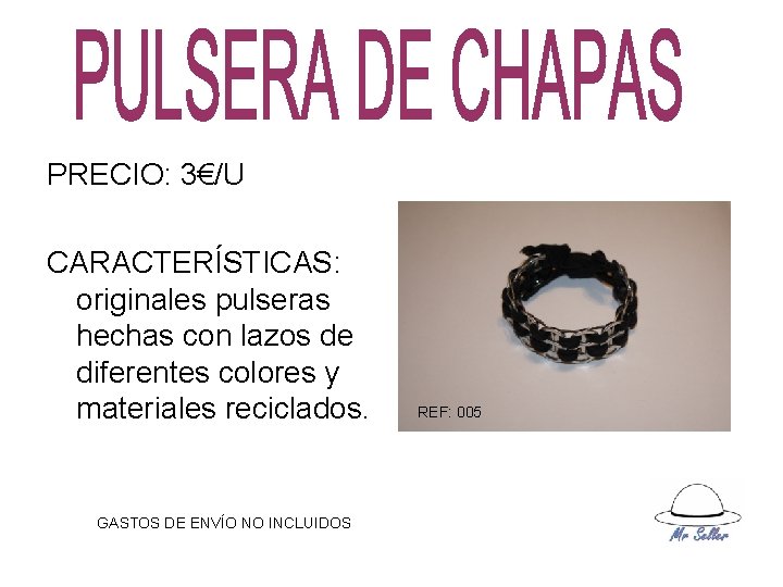 PRECIO: 3€/U CARACTERÍSTICAS: originales pulseras hechas con lazos de diferentes colores y materiales reciclados.