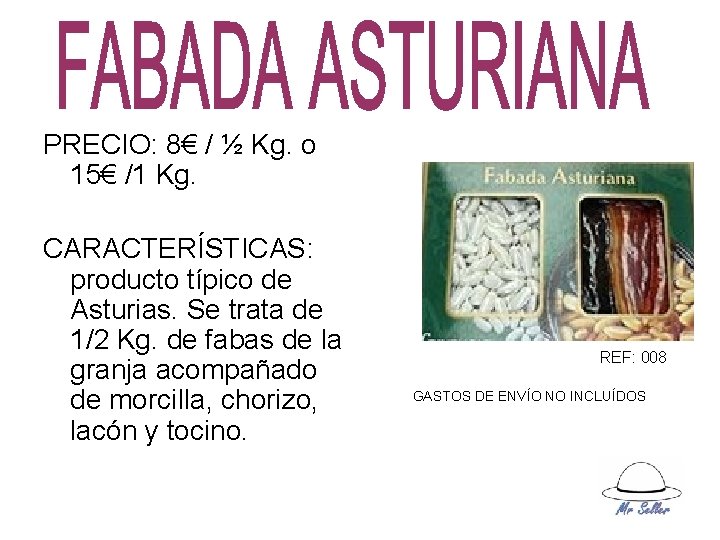 PRECIO: 8€ / ½ Kg. o 15€ /1 Kg. CARACTERÍSTICAS: producto típico de Asturias.