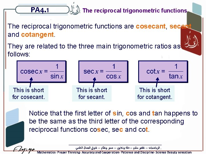 PA 4. 1 The reciprocal trigonometric functions are cosecant, secant and cotangent. They are