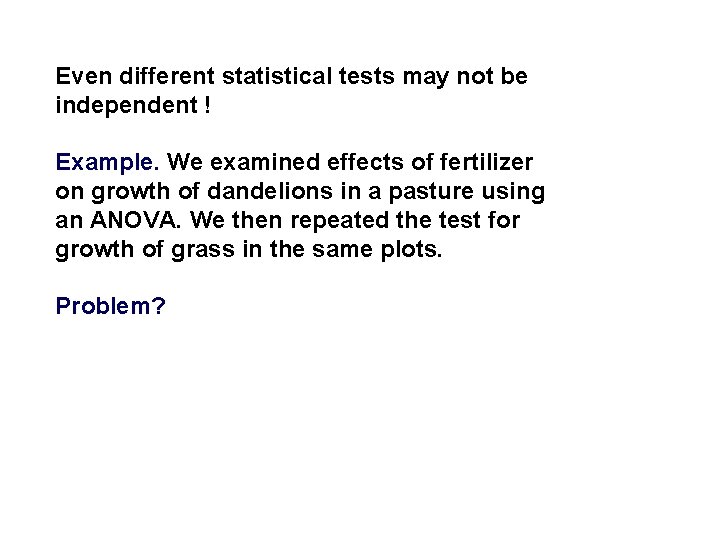 Even different statistical tests may not be independent ! Example. We examined effects of