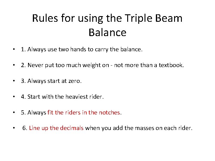 Rules for using the Triple Beam Balance • 1. Always use two hands to