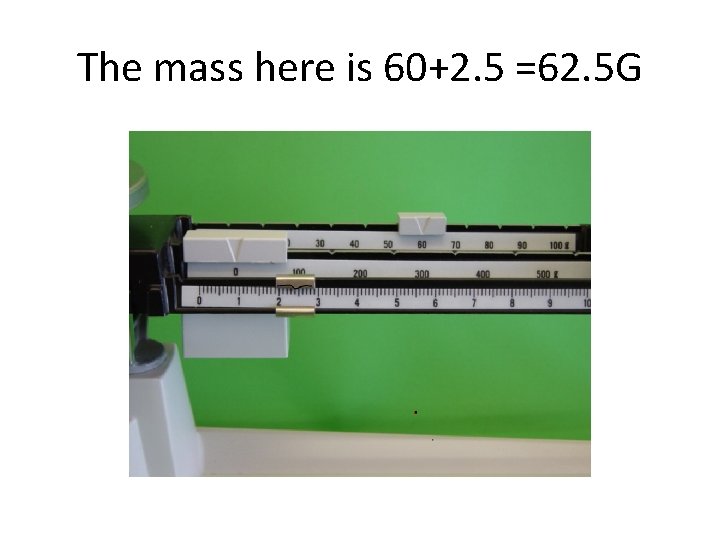 The mass here is 60+2. 5 =62. 5 G 