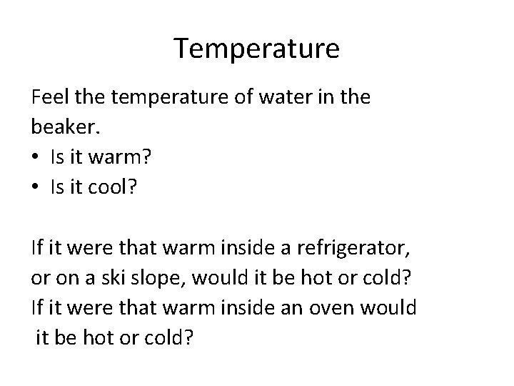 Temperature Feel the temperature of water in the beaker. • Is it warm? •