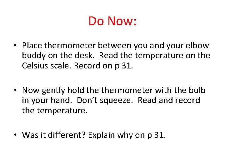 Do Now: • Place thermometer between you and your elbow buddy on the desk.