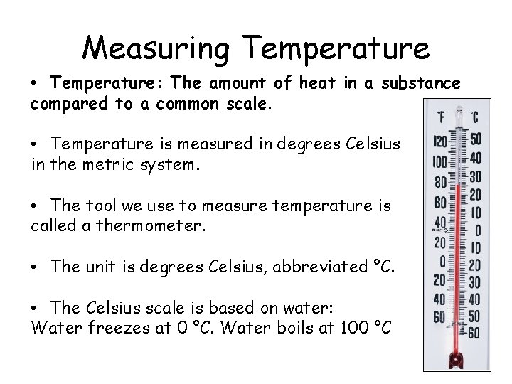 Measuring Temperature • Temperature: The amount of heat in a substance compared to a