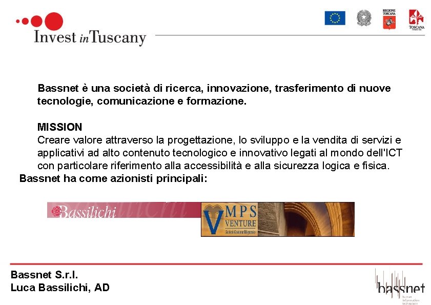 Bassnet è una società di ricerca, innovazione, trasferimento di nuove tecnologie, comunicazione e formazione.