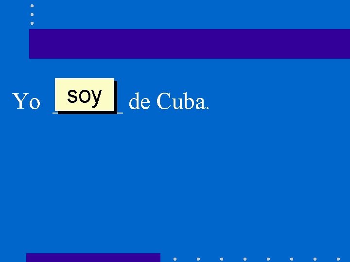 soy de Cuba. Yo ______ 