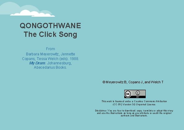 QONGOTHWANE The Click Song Writer: From Barbara Meyerowitz, Jennette Copans, Tessa Welch (eds). 1988.