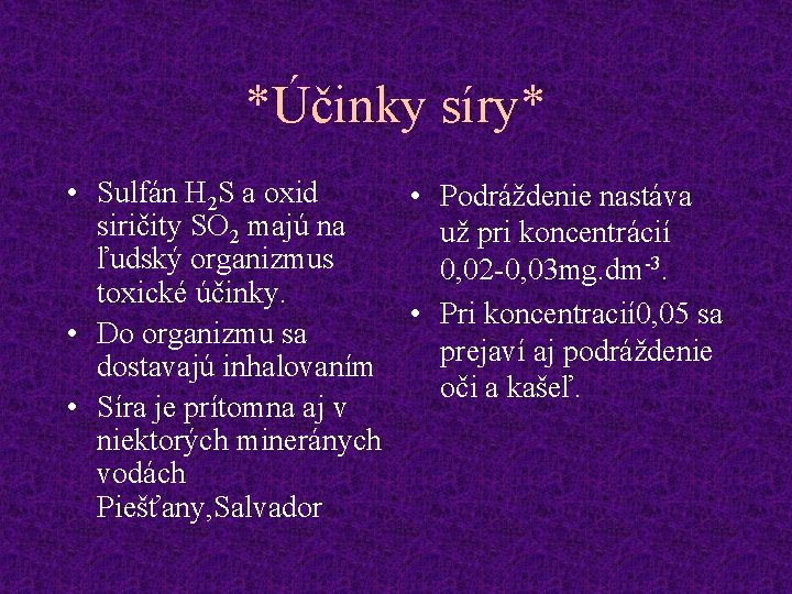 *Účinky síry* • Sulfán H 2 S a oxid • Podráždenie nastáva siričity SO