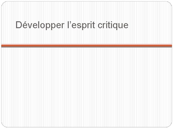 Développer l’esprit critique 