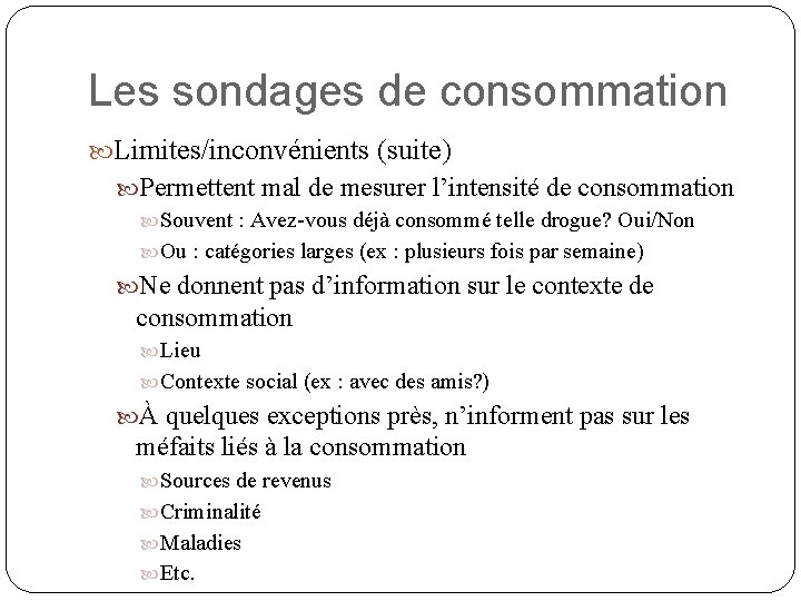 Les sondages de consommation Limites/inconvénients (suite) Permettent mal de mesurer l’intensité de consommation Souvent