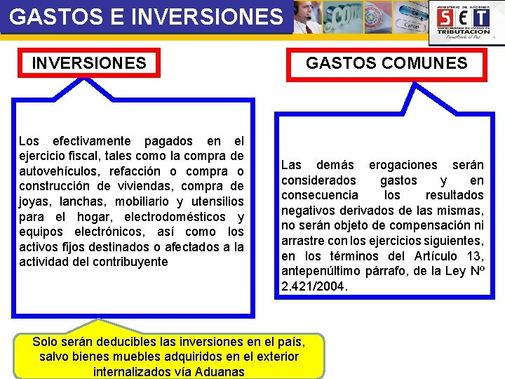 GASTOS E INVERSIONES Los efectivamente pagados en el ejercicio fiscal, tales como la compra