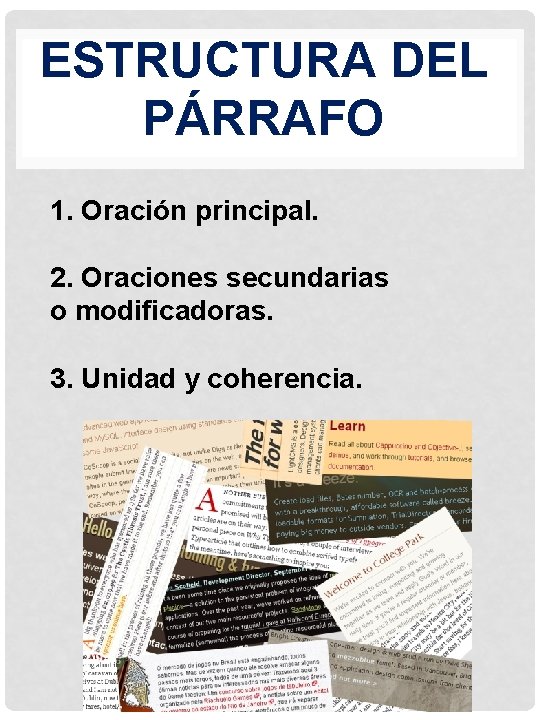 ESTRUCTURA DEL PÁRRAFO 1. Oración principal. 2. Oraciones secundarias o modificadoras. 3. Unidad y