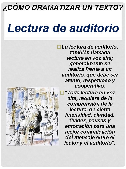 ¿CÓMO DRAMATIZAR UN TEXTO? Lectura de auditorio �La lectura de auditorio, también llamada lectura