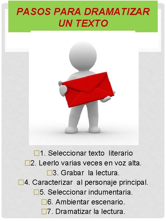 PASOS PARA DRAMATIZAR UN TEXTO � 1. Seleccionar texto literario � 2. Leerlo varias