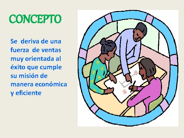 CONCEPTO Se deriva de una fuerza de ventas muy orientada al éxito que cumple