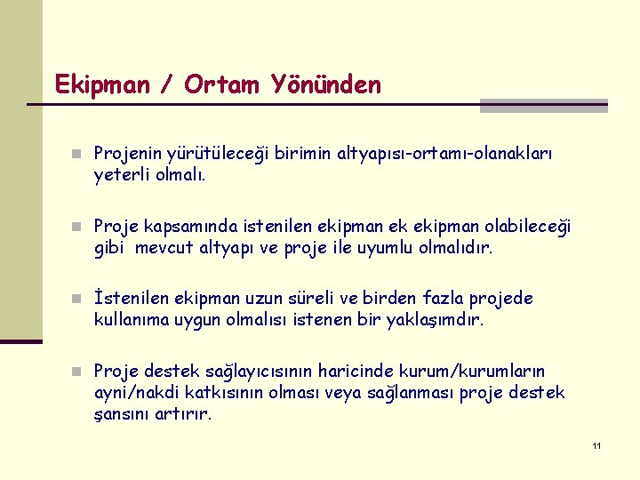 Ekipman / Ortam Yönünden n Projenin yürütüleceği birimin altyapısı-ortamı-olanakları yeterli olmalı. n Proje kapsamında