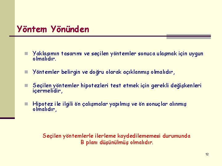 Yöntem Yönünden n Yaklaşımın tasarımı ve seçilen yöntemler sonuca ulaşmak için uygun olmalıdır. n