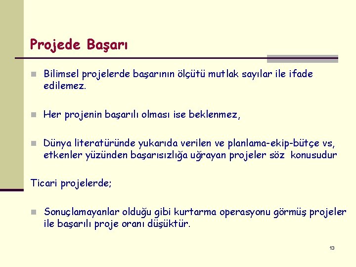 Projede Başarı n Bilimsel projelerde başarının ölçütü mutlak sayılar ile ifade edilemez. n Her