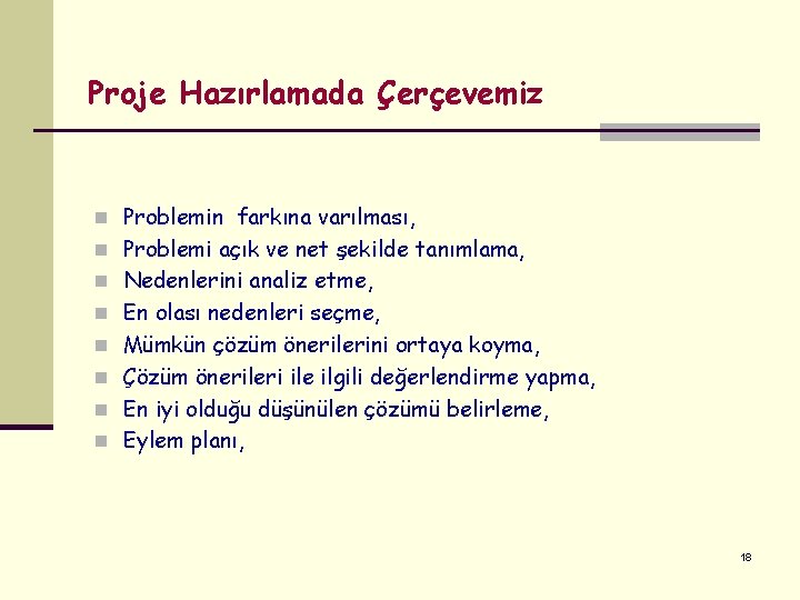 Proje Hazırlamada Çerçevemiz n Problemin farkına varılması, n Problemi açık ve net şekilde tanımlama,